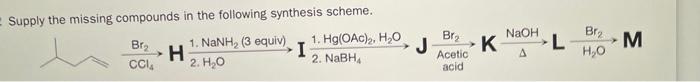 show every steps please. Supply the missing compounds in the following synthesis