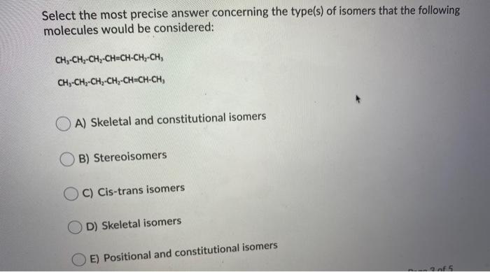  Select the most precise answer concerning the type(s) of isomers that