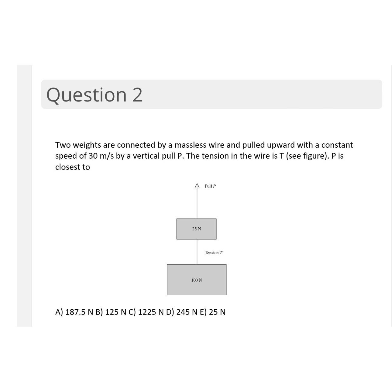  Question 2 Two weights are connected by a massless wire and