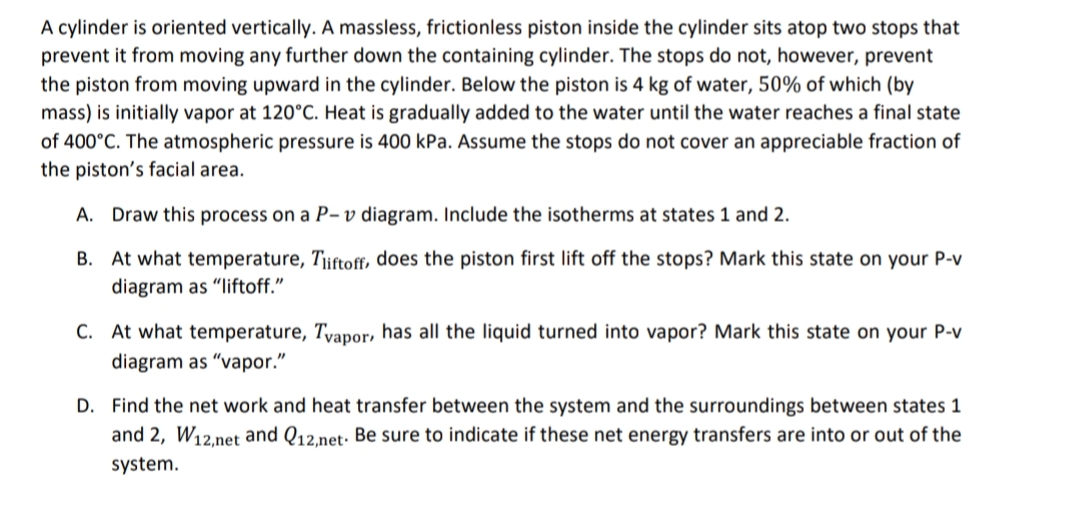  A cylinder is oriented vertically. A massless, frictionless piston inside the