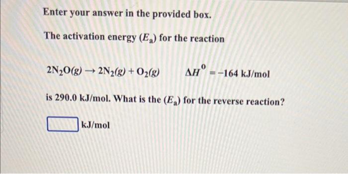  Enter your answer in the provided box. The activation energy (Ea)