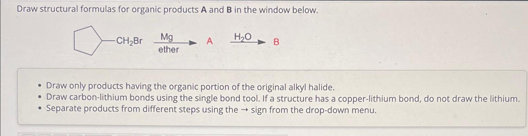  Draw structural formulas for organic products A and B in the