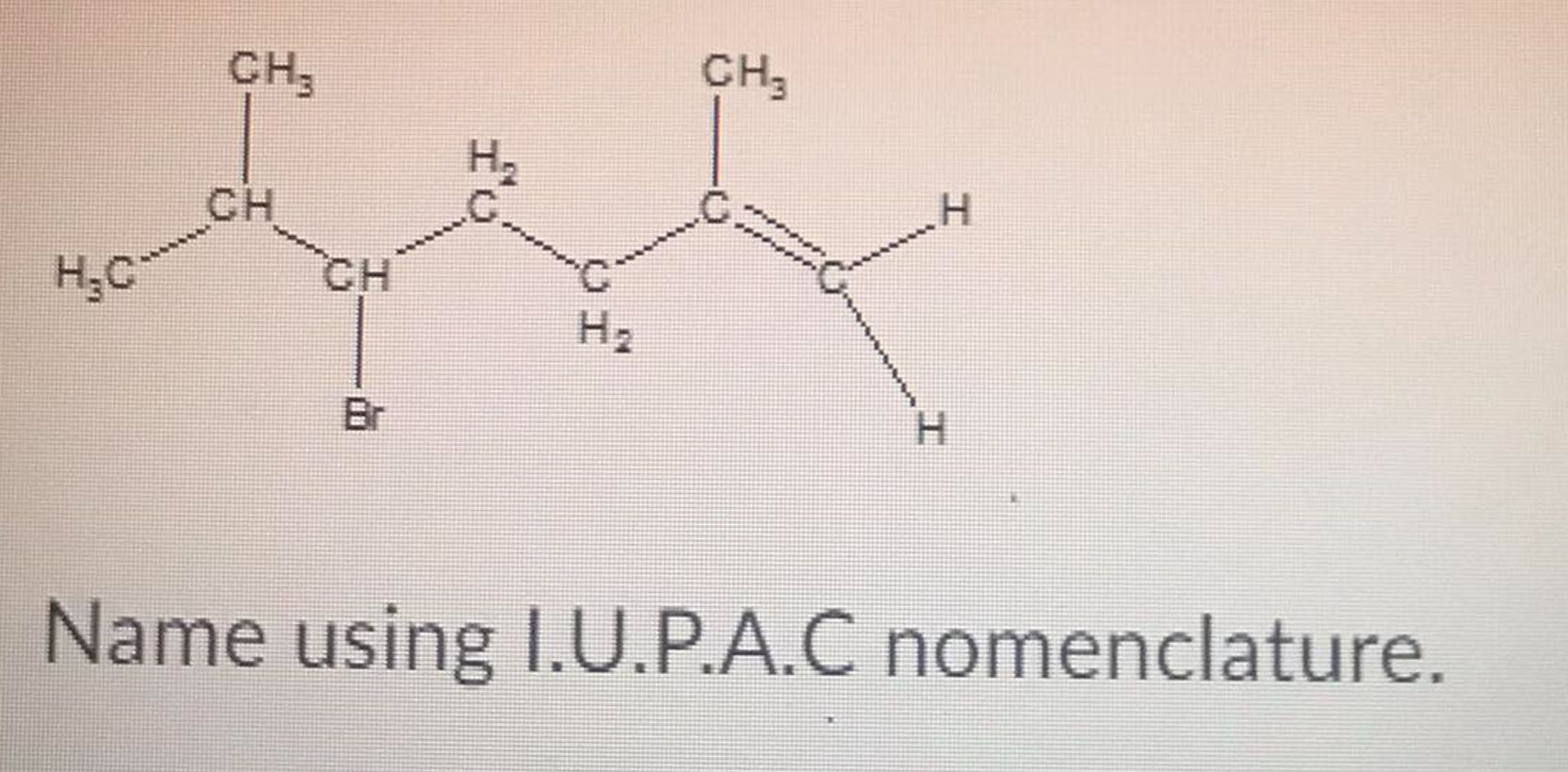  Name using I.U.P.A.C nomenclature.Question 1(1 point) Name using I.U.P.A.C nomenclature. 