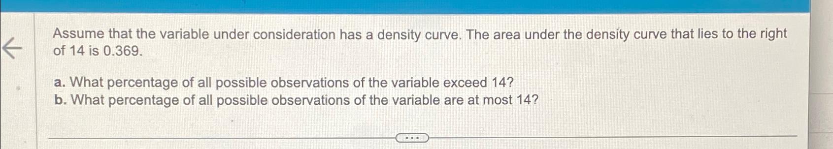  Assume that the variable under consideration has a density curve. The