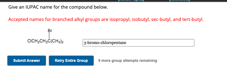 Give an IUPAC name for the compound below. Accepted names for branched