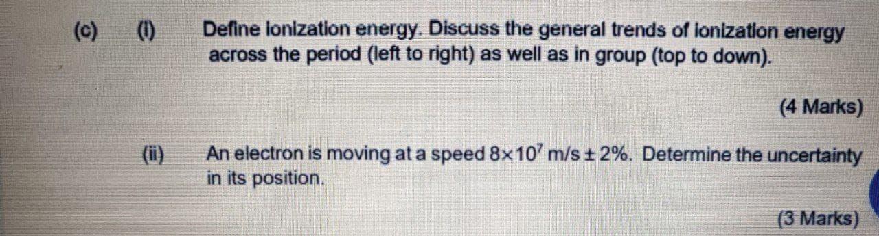 please answer i and ii (c) (0) Define lonization energy. Discuss the