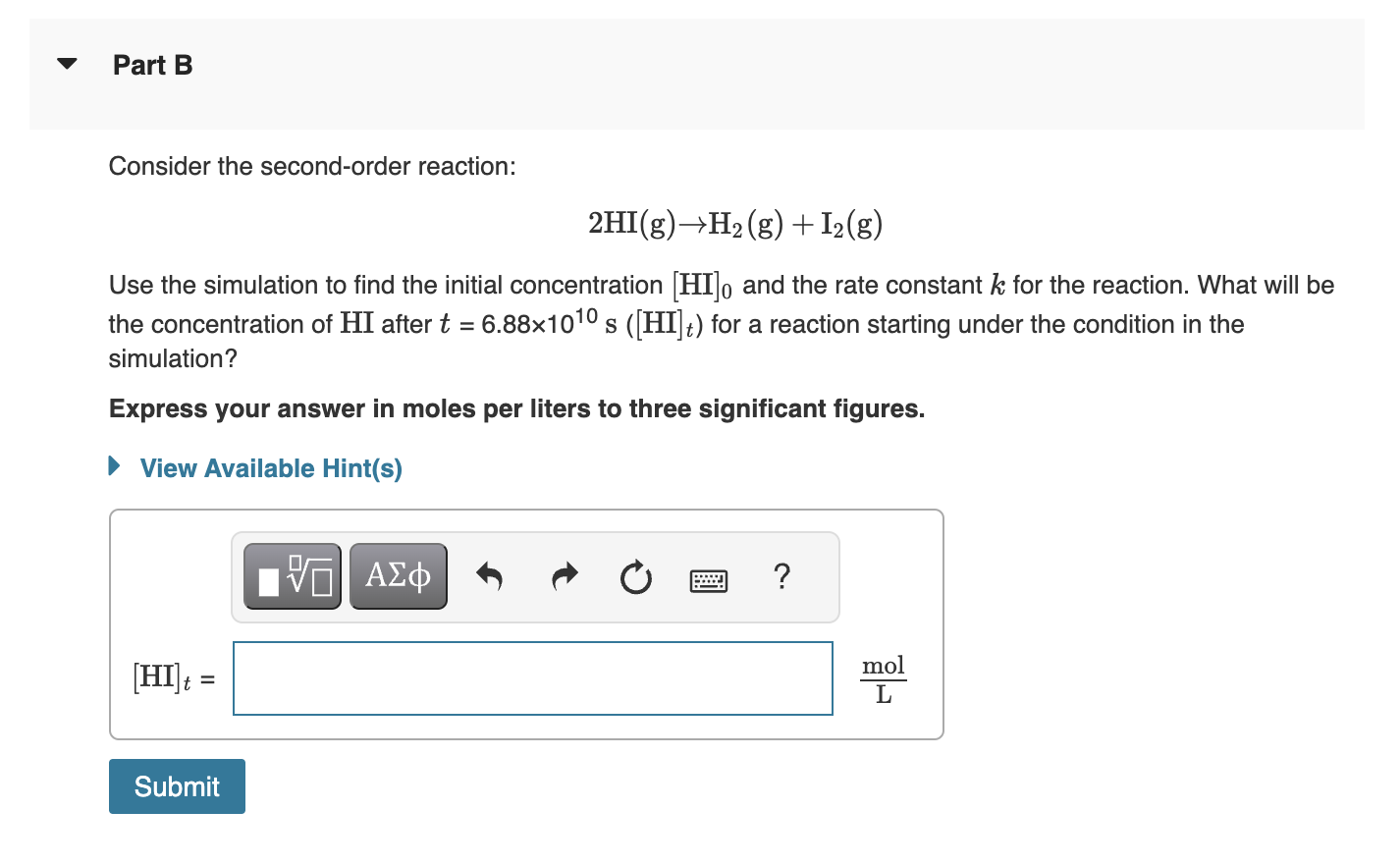  Part B Consider the second-order reaction: 2HI(g)H2(g)+I2(g) Use the simulation to