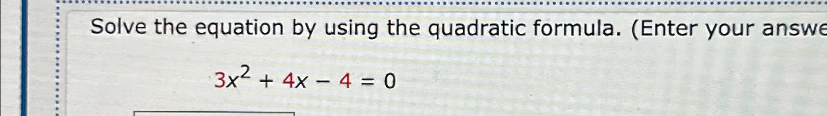  Solve the equation by using the quadratic formula. (Enter your answe