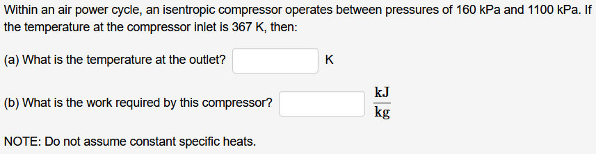 Within an air power cycle, an isentropic compressor operates between pressures of