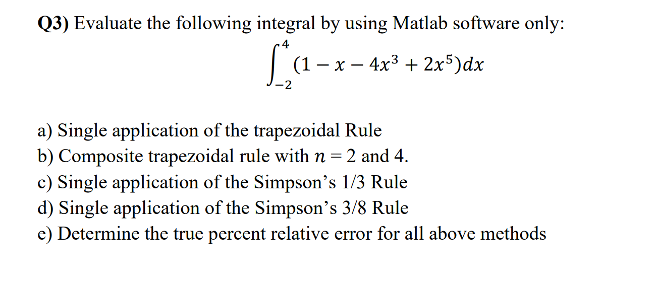  Q3) Evaluate the following integral by using Matlab software only: 24(1x4x3+2x5)dx