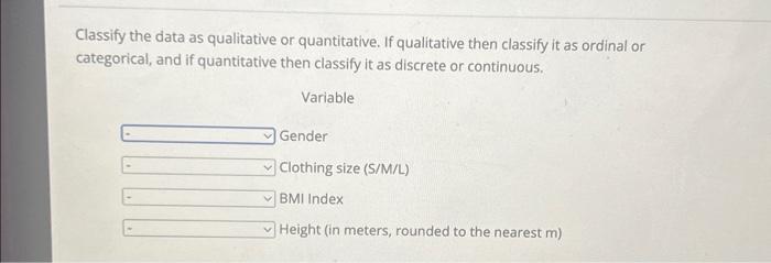  Classify the data as qualitative or quantitative. If qualitative then classify