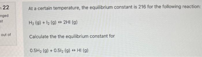 help please At a certain temperature, the equilibrium constant is 216 for