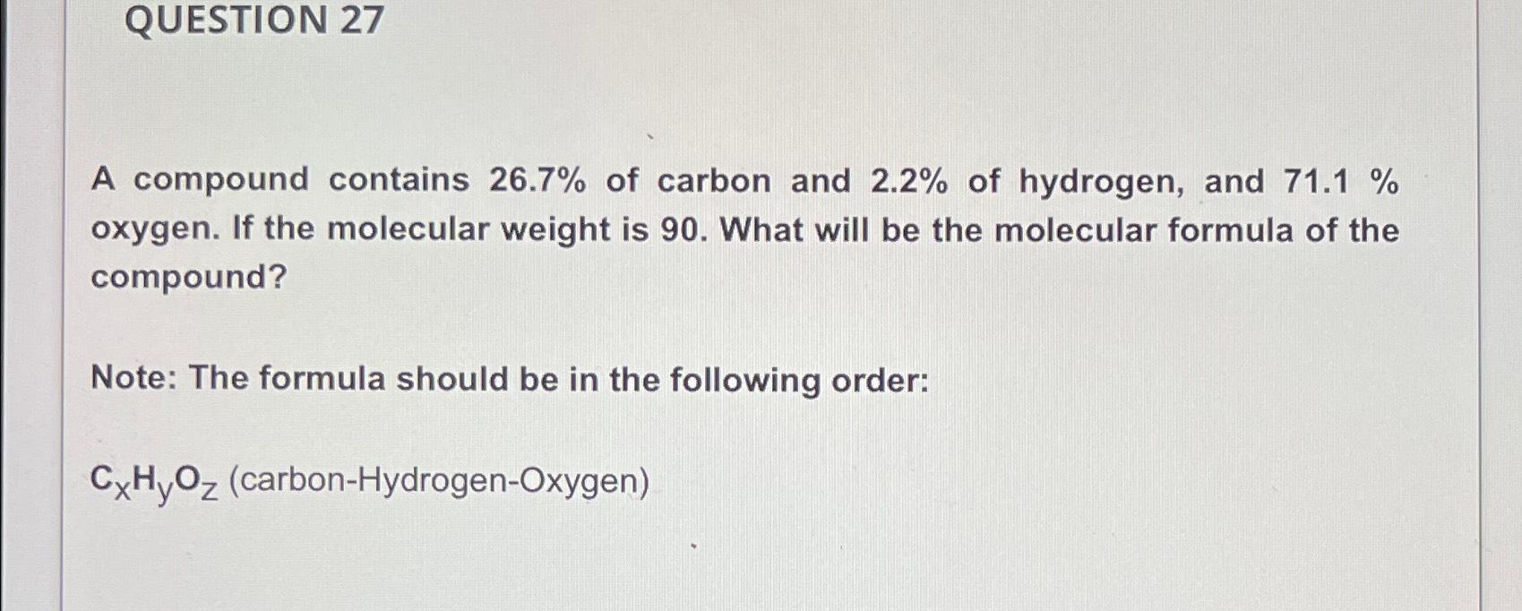  QUESTION 27 A compound contains 26.7% of carbon and 2.2% of