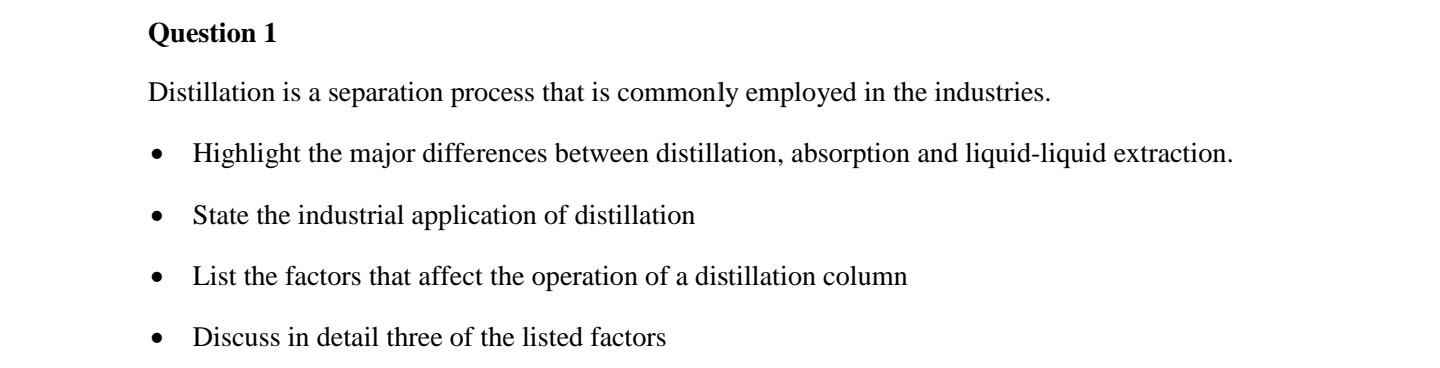 Question 1 Distillation is a separation process that is commonly employed