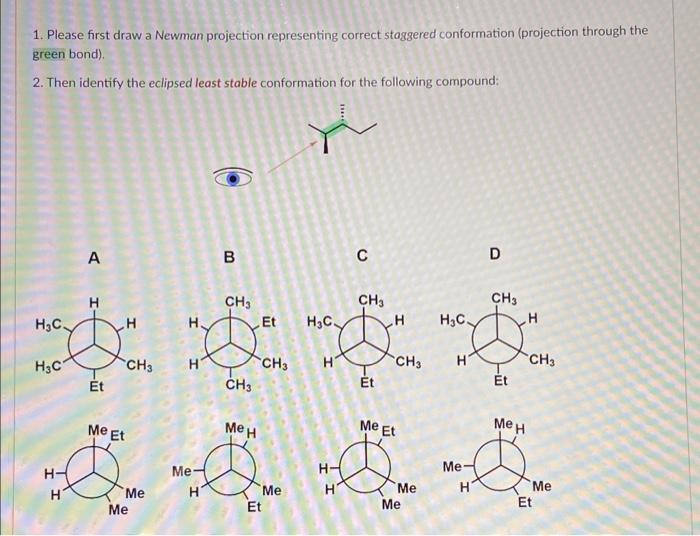 below: 1. Please first draw a Newman projection representing correct staggered conformation