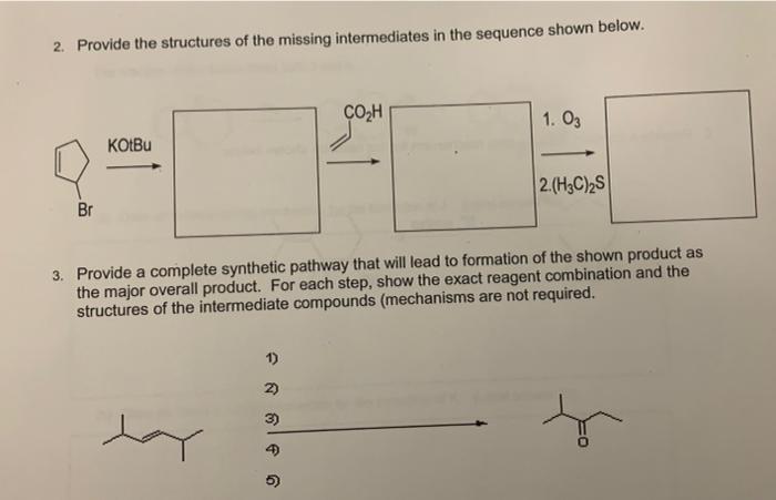 orgo question 2. Provide the structures of the missing intermediates in the