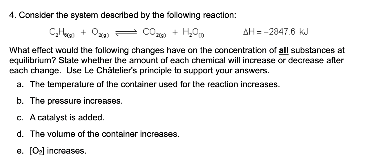  C2H6(g)+O2(g)CO2(g)+H2O(l),H=-2847.6kJ What effect would the following changes have on the concentration