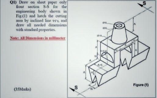 lon 01) Draw on sheet paper only front section S-S for
