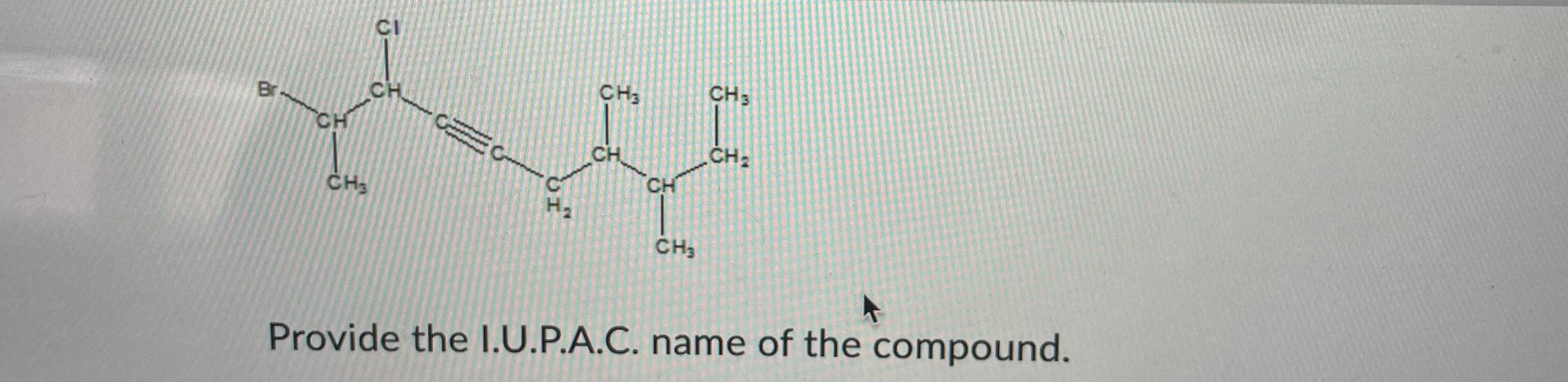  Provide the I.U.P.A.C. name of the compound 
