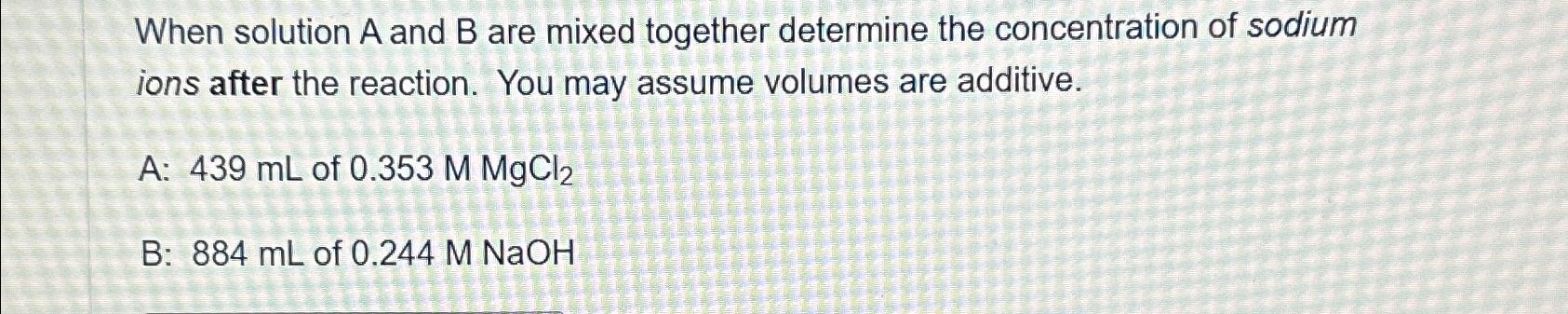  When solution A and B are mixed together determine the concentration