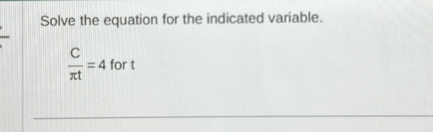  Solve the equation for the indicated variable. ?bar(t)=4 for t 