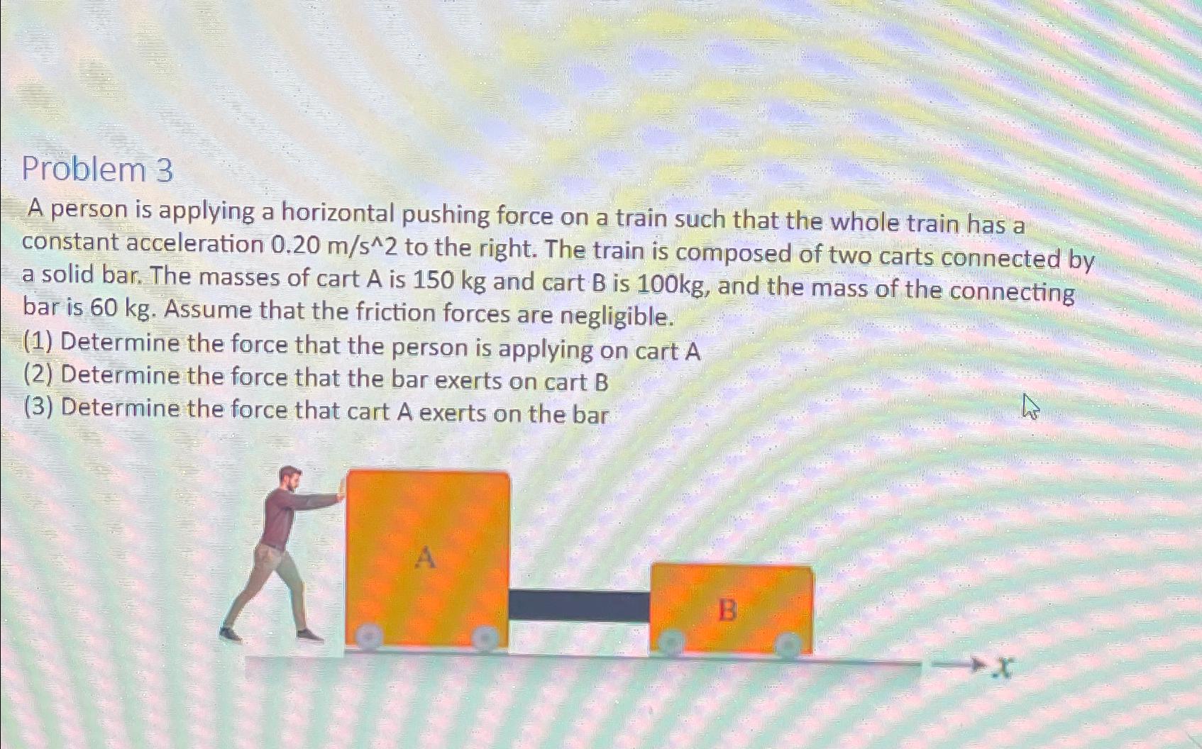  Problem 3 A person is applying a horizontal pushing force on