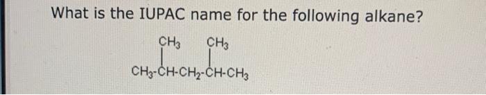 the IUPAC name for the following alkane What is the IUPAC name