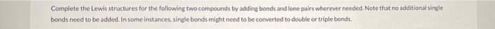  Complete the Lewis structures for the following two compounds by adding