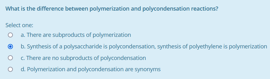  What is the difference between polymerization and polycondensation reactions? Select one: