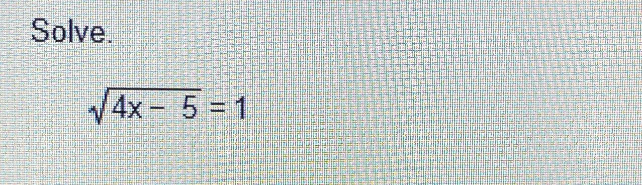  Solve. 4x-52=1 