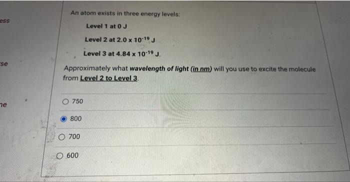  An atom exists in three energy levels: Level 1 at 0J
