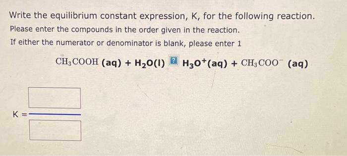 i need help for the three questions Write the equilibrium constant expression,