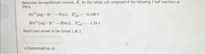  Determine the equilibrium constant, K, for the voltaic cell composed of