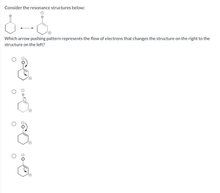  Consider the resonance structures below: Which arrow pushing pattern represents the