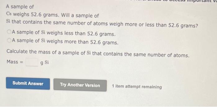  A sample of Cs weighs 52.6 grams. Will a sample of