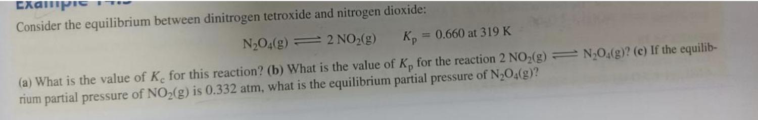  Consider the equilibrium between dinitrogen tetroxide and nitrogen dioxide: N2O4(g)2NO2(g),Kp=0.660at319K (a)