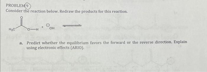  PROBLEM 9 Consider the reaction below. Redraw the products for this