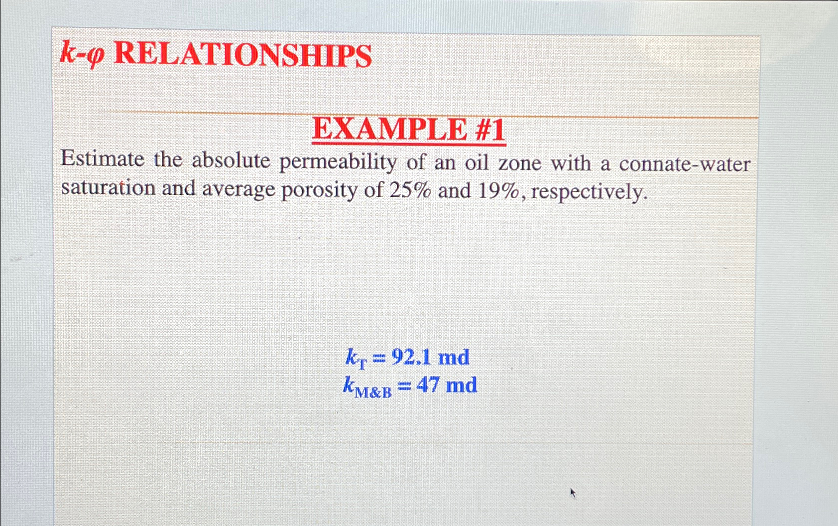 k- RELATIONSHIPS EXAMPLE #1 Estimate the absolute permeability of an oil