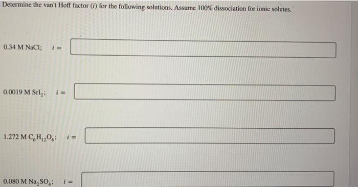  Determine the van't Hoff factor (i) for the following solutions. Assume