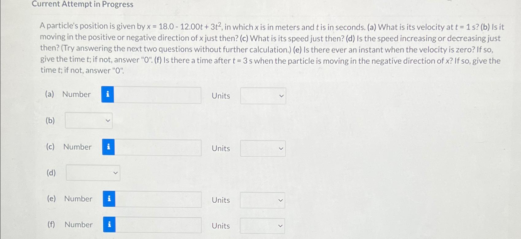  Current Attempt in Progress A particle's position is given by x=18.0-12.00t+3t2,