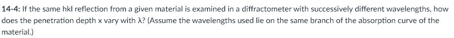  14-4: If the same hkl reflection from a given material is