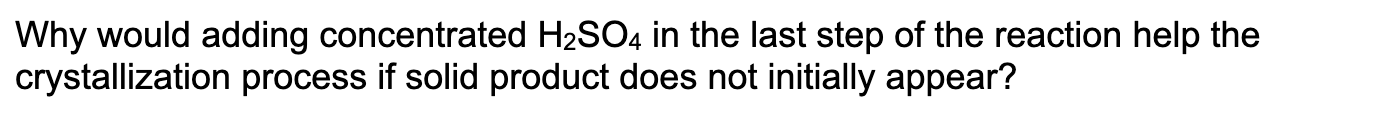QUESTION 1: Why would adding concentrated H2SO4 in the last step of