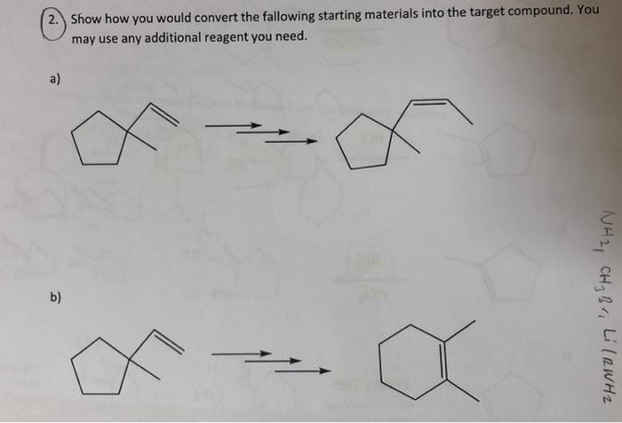  2. Show how you would convert the fallowing starting materials into