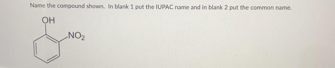  Name the compound shown. In blank 1 put the IUPAC name