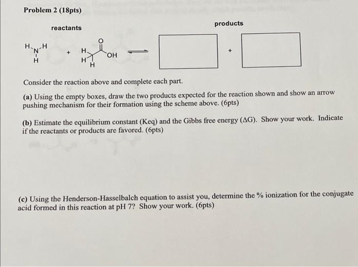 help Problem 2 (18pts) products reactants H-H + . H H OH