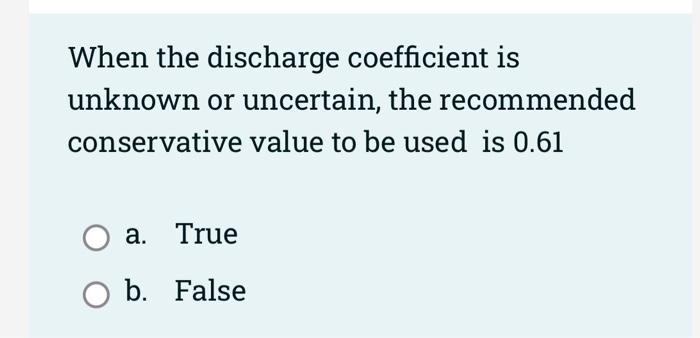 just final answer please quickly When the discharge coefficient is unknown or
