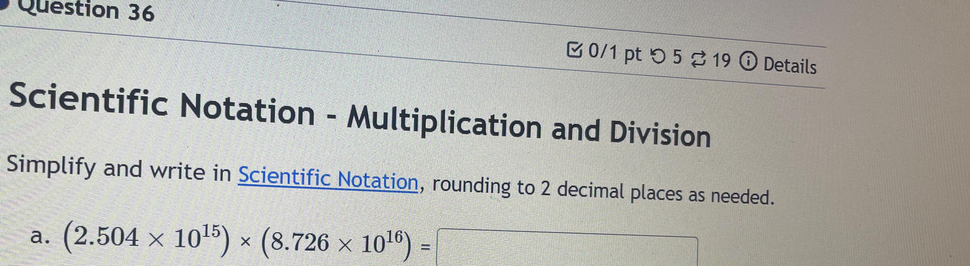  Scientific Notation - Multiplication and Division Simplify and write in Scientific