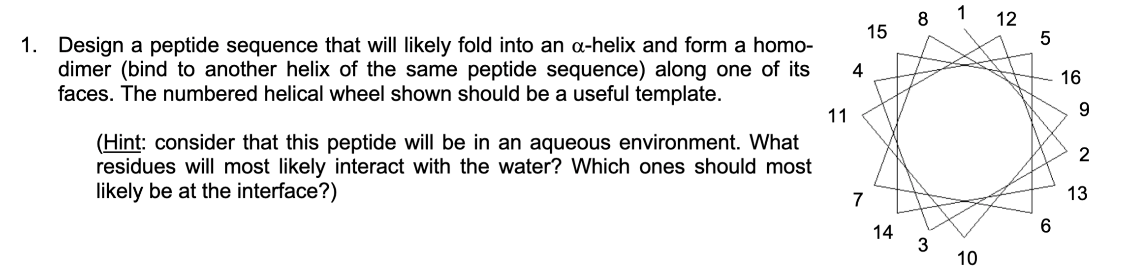  1. Design a peptide sequence that will likely fold into an