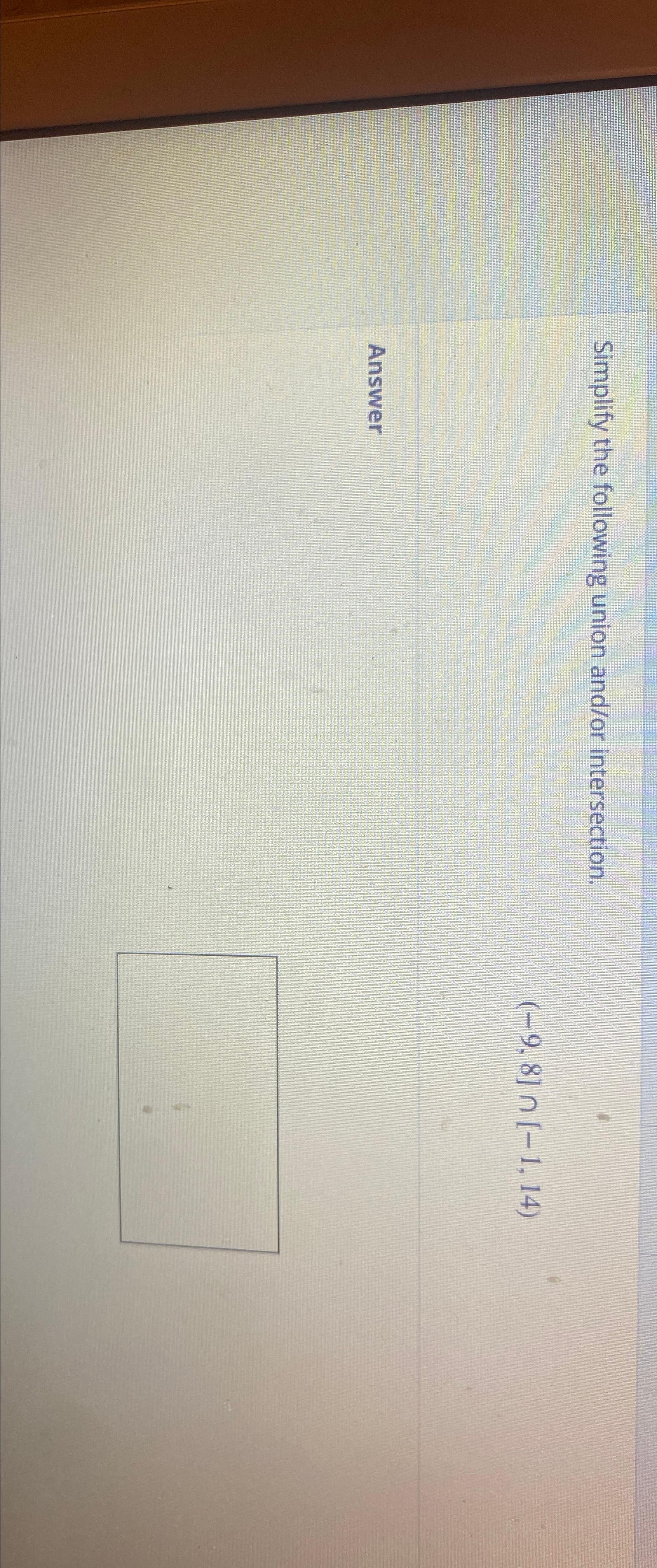  Simplify the following union and/or intersection. (-9,8][-1,14) Answer 