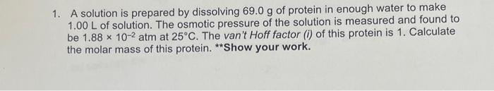 please help show work 1. A solution is prepared by dissolving 69.0g